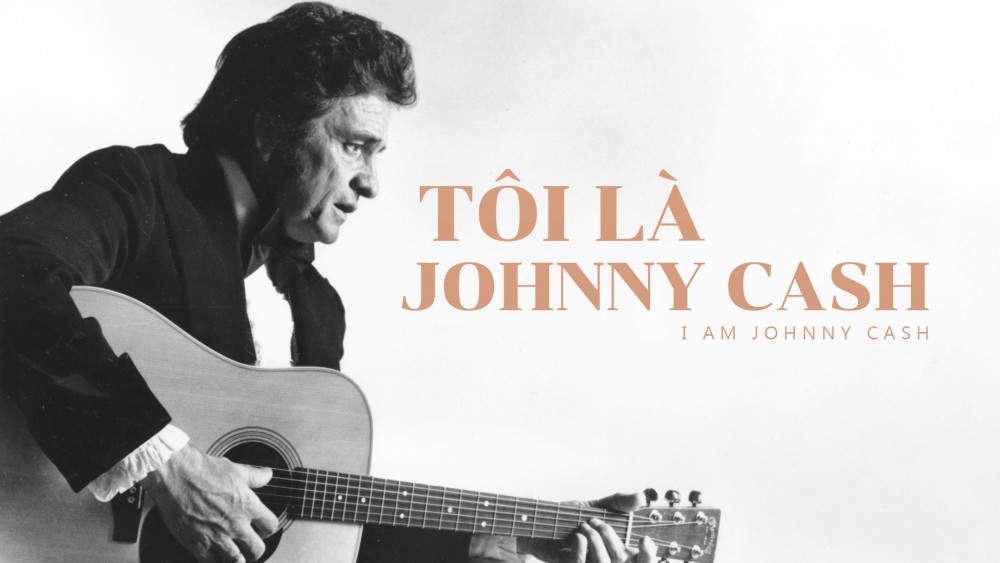 Tôi Là Johnny Cash I Am Johnny Cash